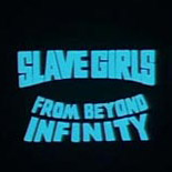Slave Girls From Beyond Infinity